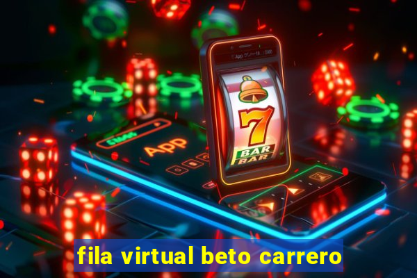 fila virtual beto carrero